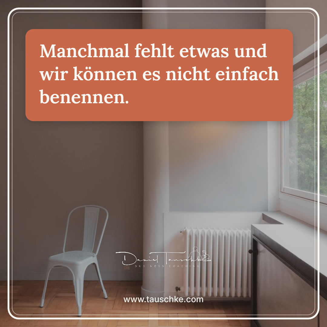 Manchmal fehlt etwas und wir können es nicht einfach benennen.